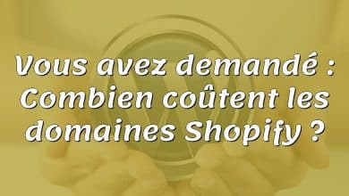 Vous avez demandé : Combien coûtent les domaines Shopify ?